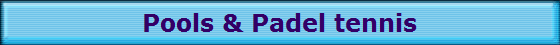 Pools & Padel tennis